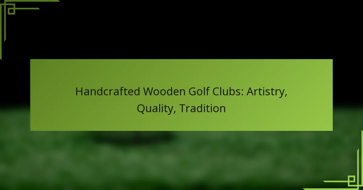 Handcrafted Wooden Golf Clubs: Artistry, Quality, Tradition