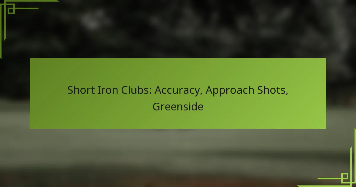 Short Iron Clubs: Accuracy, Approach Shots, Greenside