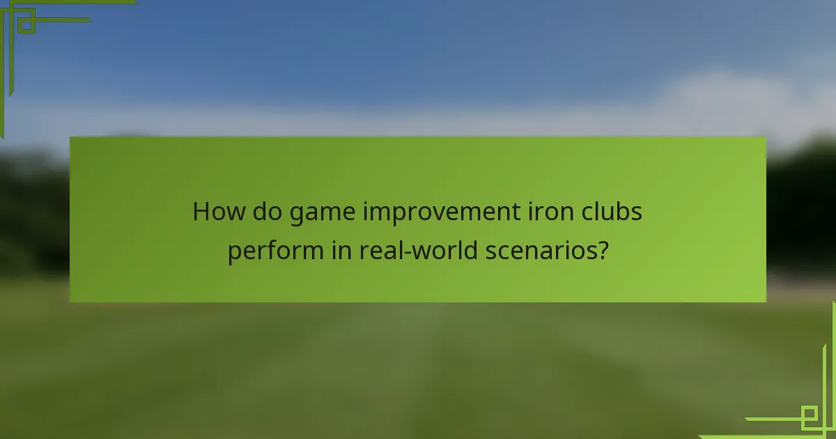 How do game improvement iron clubs perform in real-world scenarios?