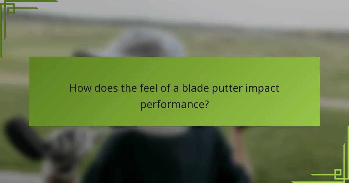 How does the feel of a blade putter impact performance?