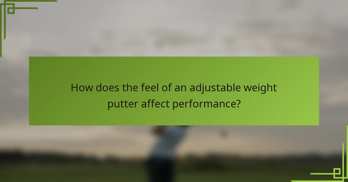 How does the feel of an adjustable weight putter affect performance?