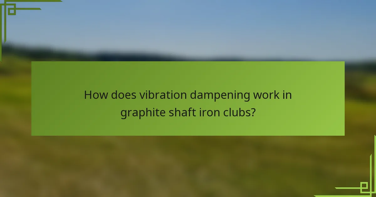 How does vibration dampening work in graphite shaft iron clubs?