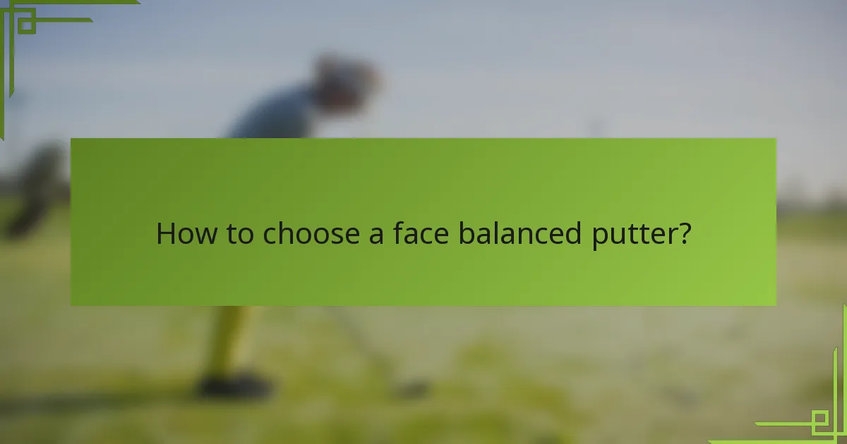 How to choose a face balanced putter?