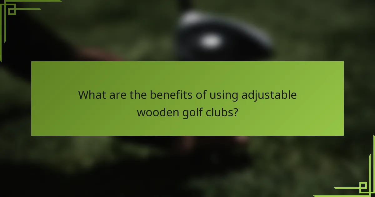 What are the benefits of using adjustable wooden golf clubs?