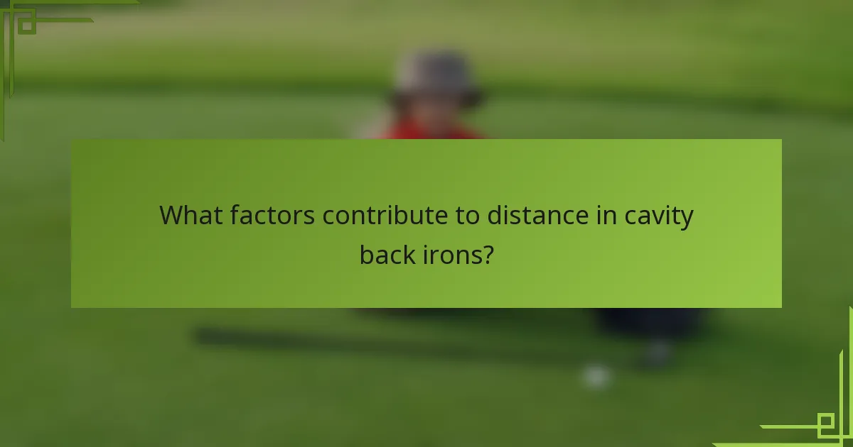 What factors contribute to distance in cavity back irons?