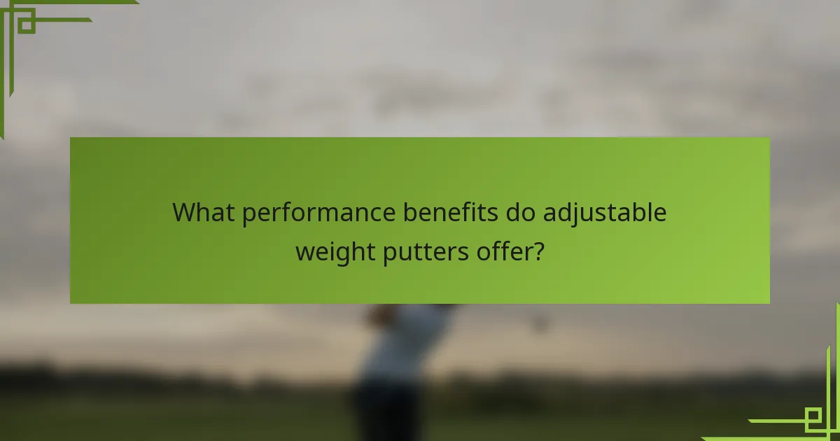 What performance benefits do adjustable weight putters offer?